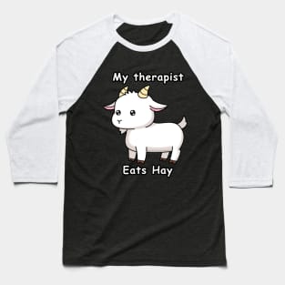 My Therapist Eats Hay Funny Goats Baseball T-Shirt